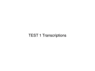 TEST 1 Transcriptions