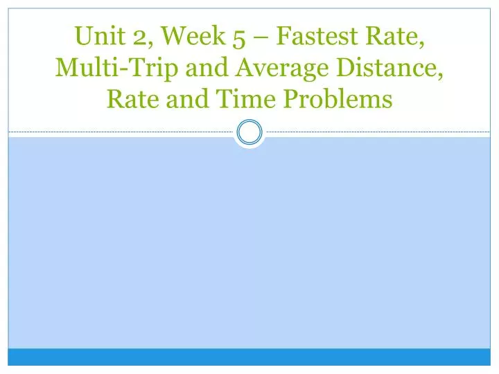 unit 2 week 5 fastest rate multi trip and average distance rate and time problems