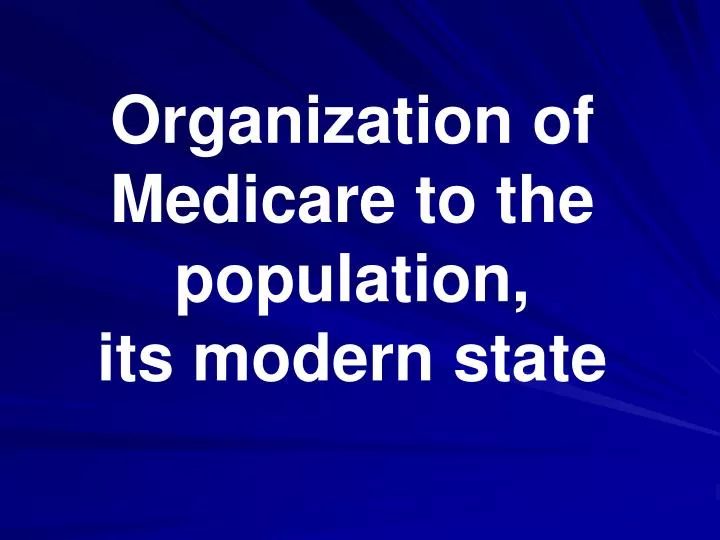 organization of medicare to the population its modern state