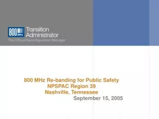 800 MHz Re-banding for Public Safety NPSPAC Region 39 Nashville, Tennessee September 15, 2005