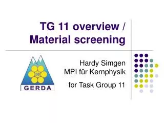 TG 11 overview / Material screening