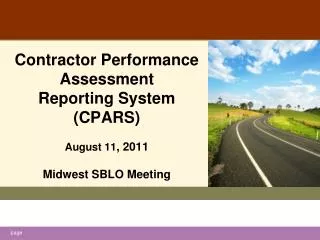 Contractor Performance Assessment Reporting System (CPARS) August 11 , 2011 Midwest SBLO Meeting