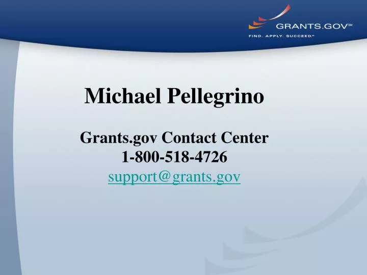 michael pellegrino grants gov contact center 1 800 518 4726 support@grants gov