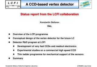 Status report from the LCFI collaboration Konstantin Stefanov RAL Overview of the LCFI programme
