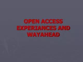 OPEN ACCESS EXPERIANCES AND WAYAHEAD