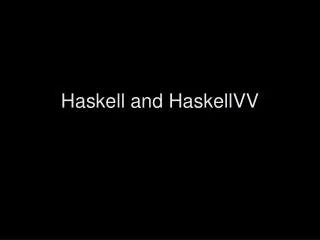 Haskell and HaskellVV