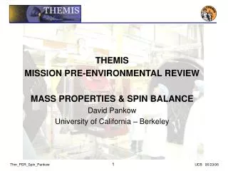 THEMIS MISSION PRE-ENVIRONMENTAL REVIEW MASS PROPERTIES &amp; SPIN BALANCE David Pankow