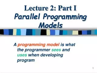 Lecture 2: Part I Parallel Programming Models