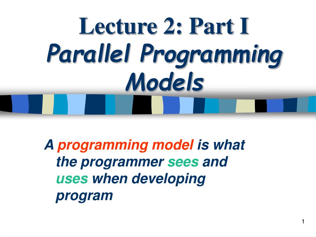 PPT - Lecture 2: Part I Parallel Programming Models PowerPoint ...