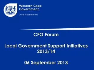 CFO Forum Local Government Support Initiatives 2013/14 06 September 2013 ;
