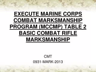 EXECUTE MARINE CORPS COMBAT MARKSMANSHIP PROGRAM (MCCMP) TABLE 2 BASIC COMBAT RIFLE MARKSMANSHIP