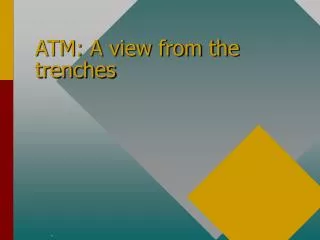 ATM: A view from the trenches