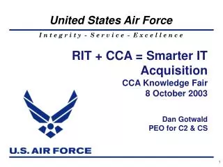 RIT + CCA = Smarter IT Acquisition CCA Knowledge Fair 8 October 2003 Dan Gotwald PEO for C2 &amp; CS