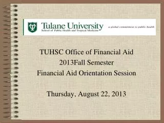TUHSC Office of Financial Aid 2013Fall Semester Financial Aid Orientation Session