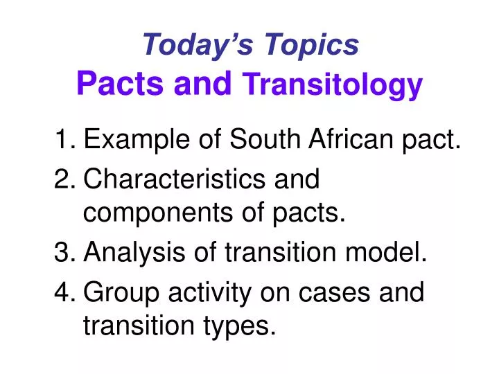 today s topics pacts and transitology