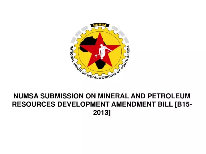 numsa submission on mineral and petroleum resources development amendment bill b15 2013