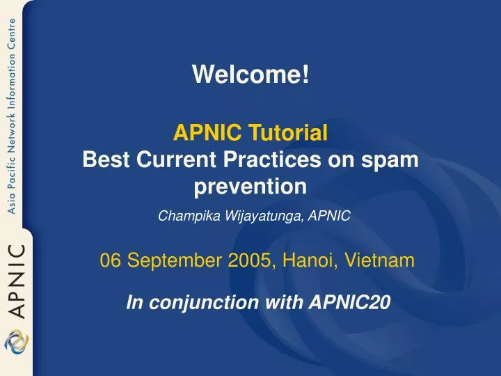 welcome apnic tutorial best current practices on spam prevention champika wijayatunga apnic