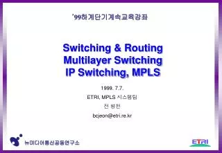 Switching &amp; Routing Multilayer Switching IP Switching, MPLS