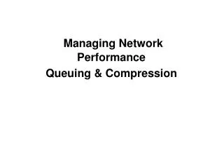 Managing Network Performance Queuing &amp; Compression
