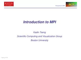 Introduction to MPI Kadin Tseng Scientific Computing and Visualization Group Boston University