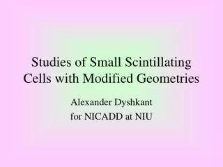 Studies of Small Scintillating Cells with Modified Geometries