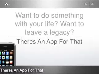 Want to do something with your life? Want to leave a legacy?