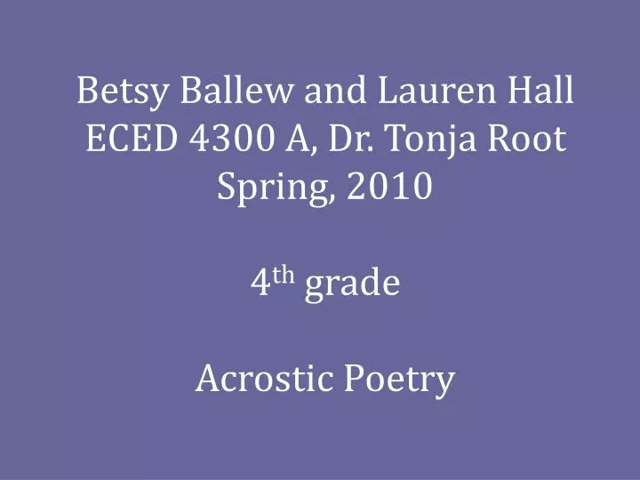 betsy ballew and lauren hall eced 4300 a dr tonja root spring 2010 4 th grade acrostic poetry