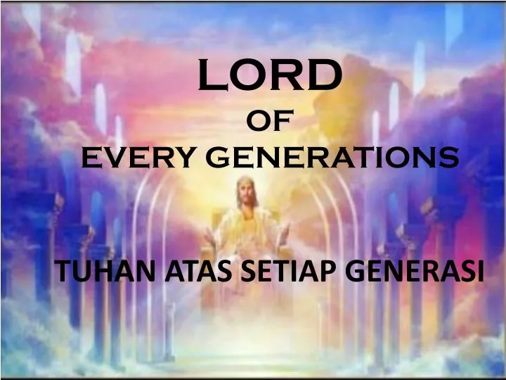 lord of every generations tuhan atas setiap generasi
