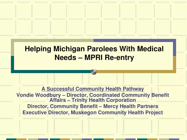 helping michigan parolees with medical needs mpri re entry