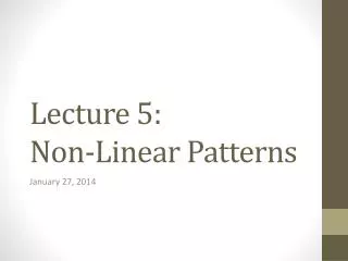 Lecture 5: Non-Linear Patterns