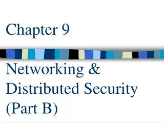 Chapter 9 Networking &amp; Distributed Security (Part B)