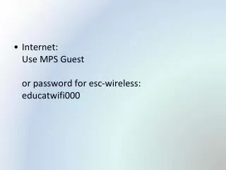 Internet: Use MPS Guest or password for esc-wireless: educatwifi000