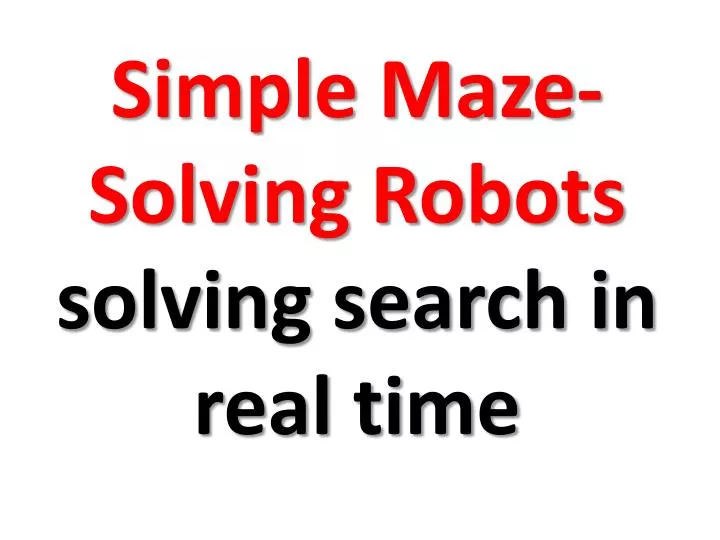 simple maze solving robots solving search in real time