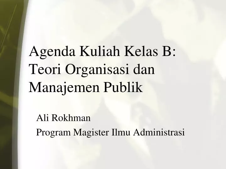 agenda kuliah kelas b teori organisasi dan manajemen publik