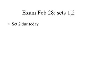 Exam Feb 28: sets 1,2