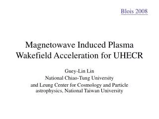 Magnetowave Induced Plasma Wakefield Acceleration for UHECR