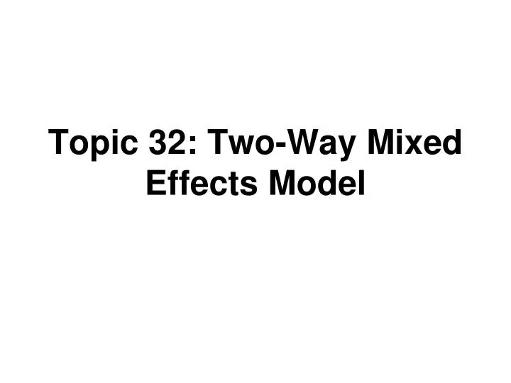 topic 32 two way mixed effects model
