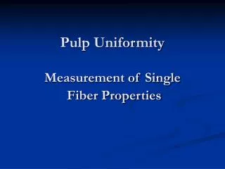 Pulp Uniformity Measurement of Single Fiber Properties