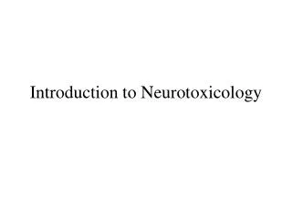 Introduction to Neurotoxicology