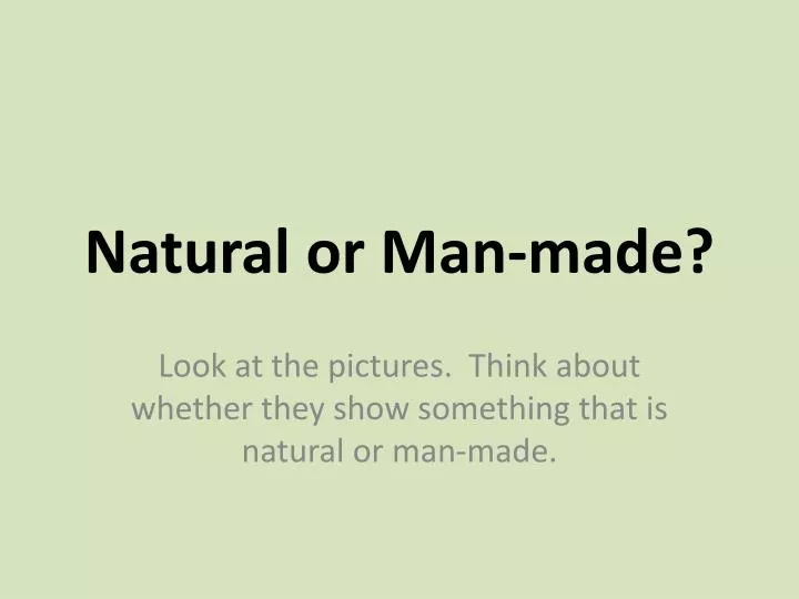 natural or man made