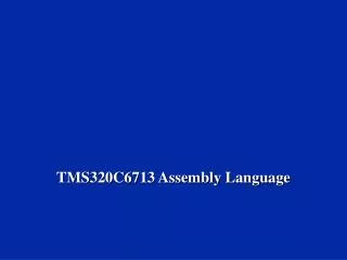 TMS320C6713 Assembly Language