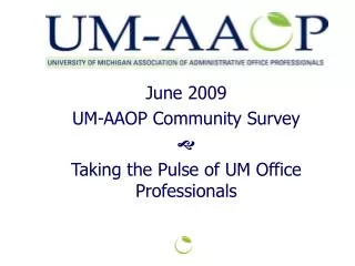 June 2009 UM-AAOP Community Survey ? Taking the Pulse of UM Office Professionals