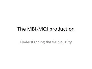 The MBI-MQI production