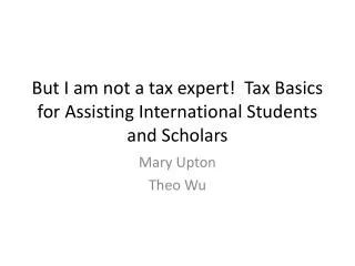 But I am not a tax expert! Tax Basics for Assisting International Students and Scholars