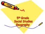 5 th Grade Social Studies Geography