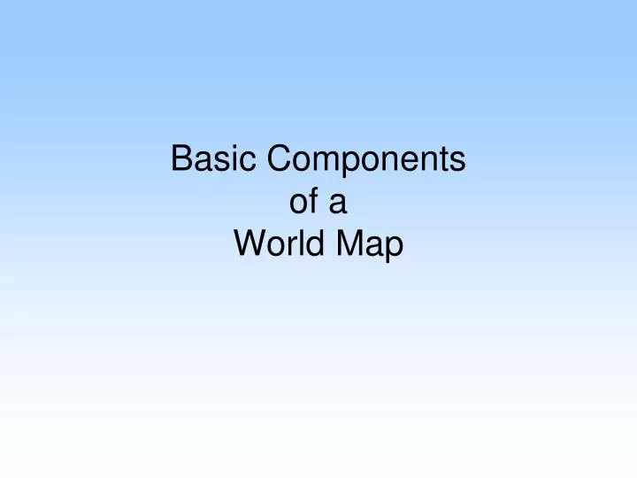basic components of a world map