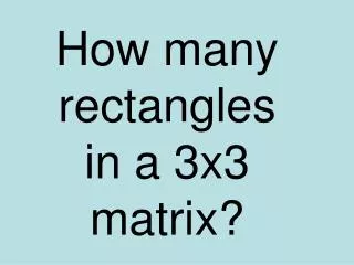 How many rectangles in a 3x3 matrix?