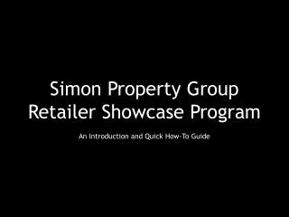 Simon Property Group Retailer Showcase Program An Introduction and Quick How-To Guide