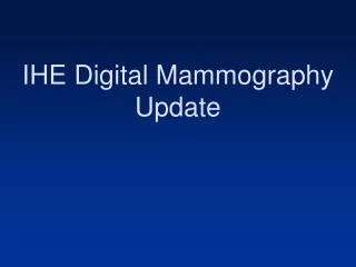 IHE Digital Mammography Update