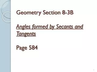 Geometry Section 8-3B Angles formed by Secants and Tangents Page 584